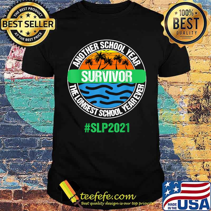 Another School Year Survivor The Longest School Year Ever SLP2021 Shirt