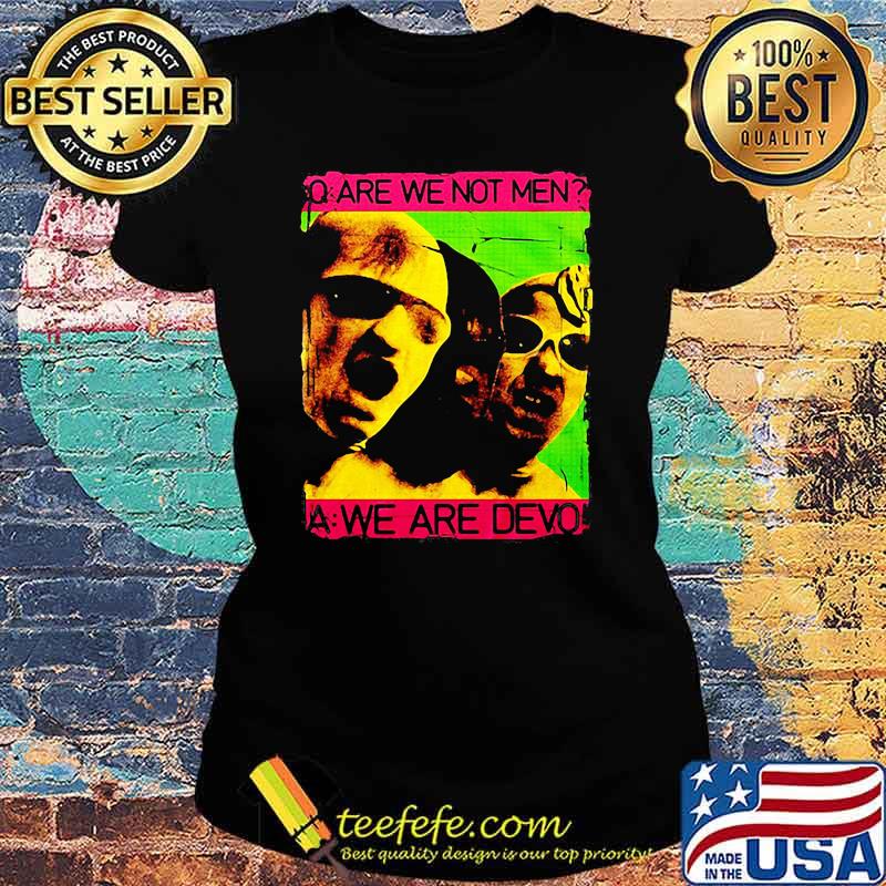 Are we not men we are devo Ladies tee Are we not men we are devo Ladies tee