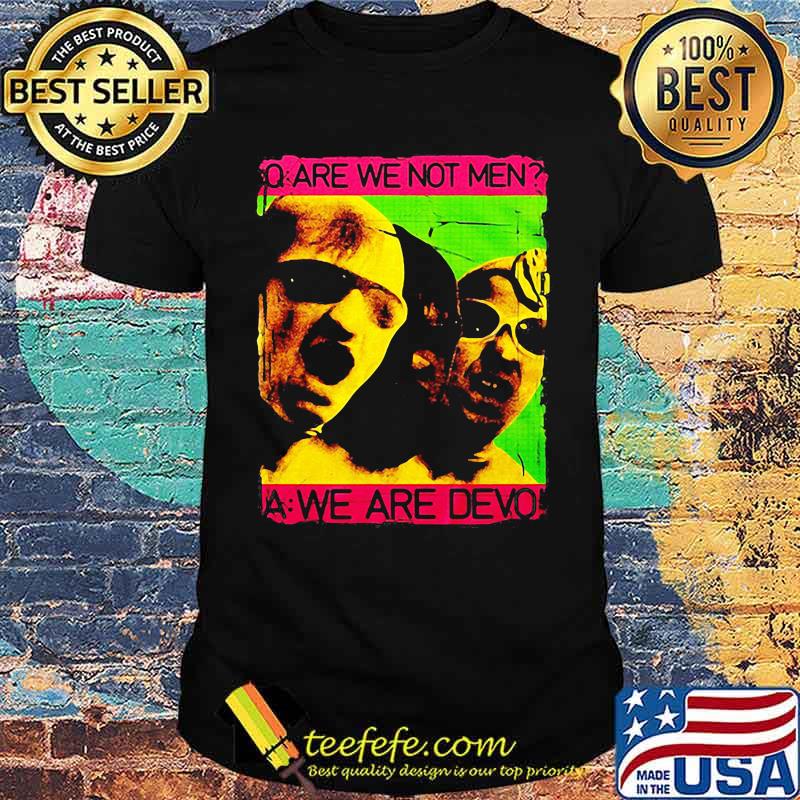 Are we not men we are devo shirt