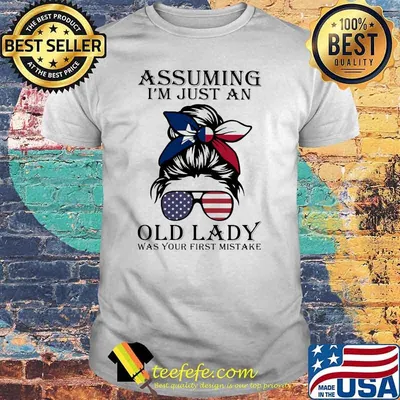 Assuming I'm Just An Old Lady War Your First Mistake Texas Girl Amrican Flag Shirt