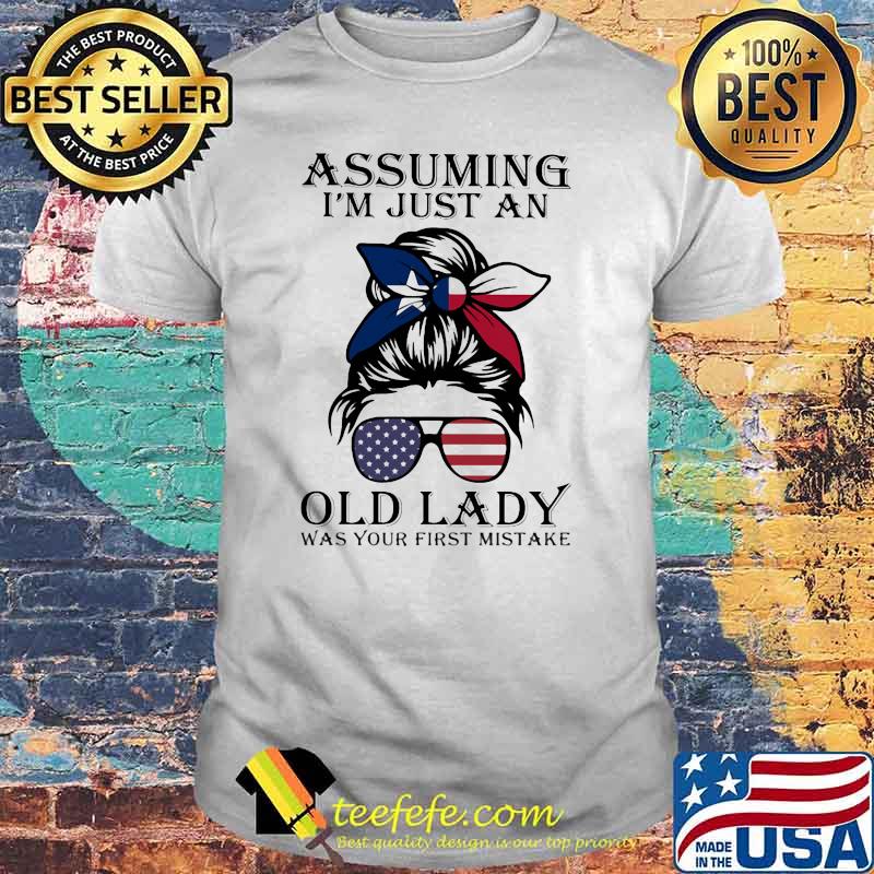 Assuming I'm Just An Old Lady War Your First Mistake Texas Girl Amrican Flag Shirt