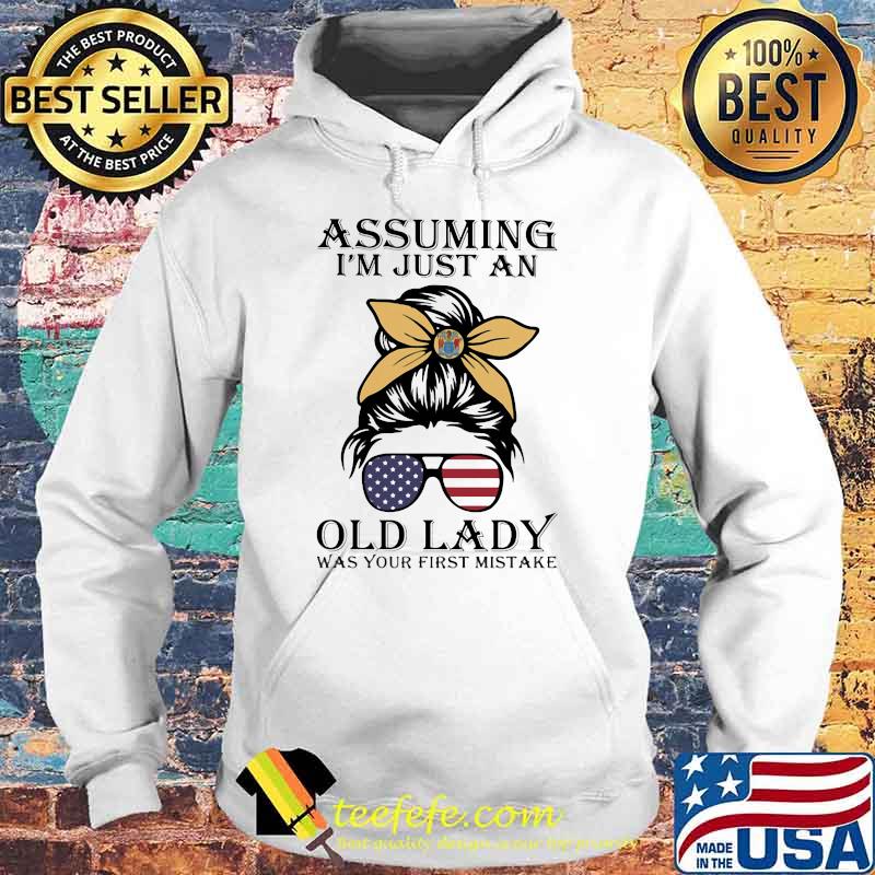 Assuming I'm Just An Old Lady Was Your First Mistake American Flag Shirt Hoodie Assuming I'm Just An Old Lady Was Your First Mistake American Flag Shirt Hoodie