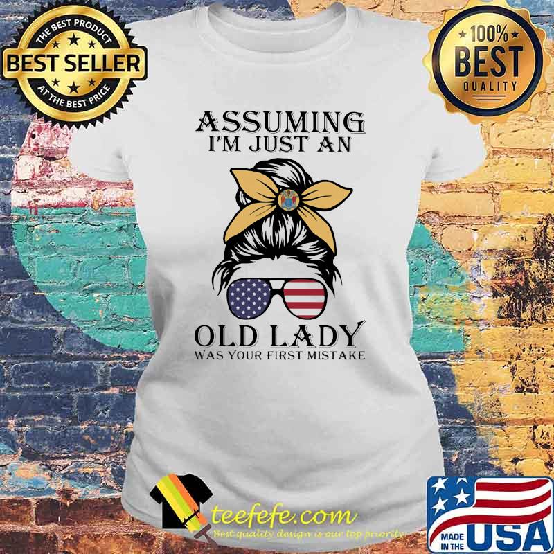 Assuming I'm Just An Old Lady Was Your First Mistake American Flag Shirt Laides tee Assuming I'm Just An Old Lady Was Your First Mistake American Flag Shirt Laides tee