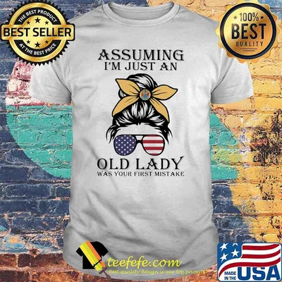 Assuming I'm Just An Old Lady Was Your First Mistake American Flag Shirt