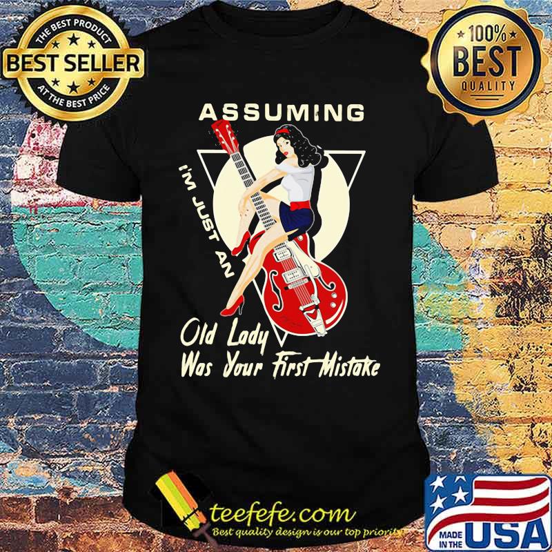 Assuming I'm Just An Old Lady Was Your First Mistake Play Bass Shirt