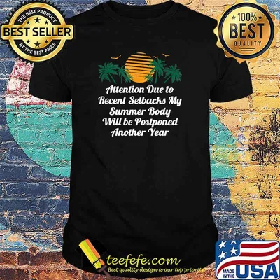 Attention due to recent setbacks my summer body will be postponed another year T-Shirt