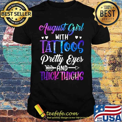 August Girl With Tattoos Pretty Eyes Thick Things Shirt
