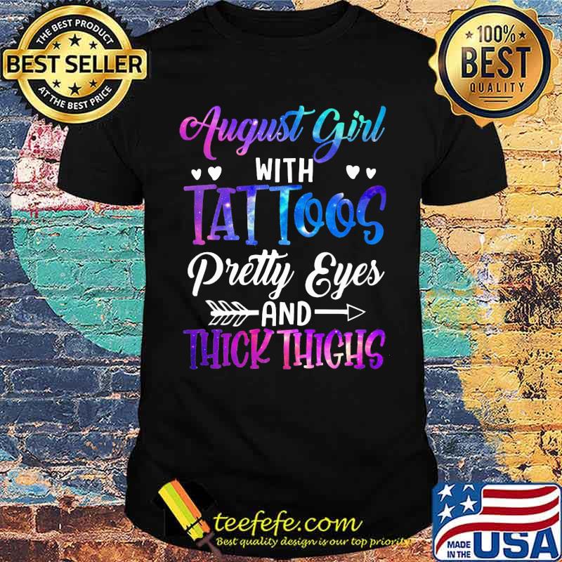 August Girl With Tattoos Pretty Eyes Thick Things Shirt