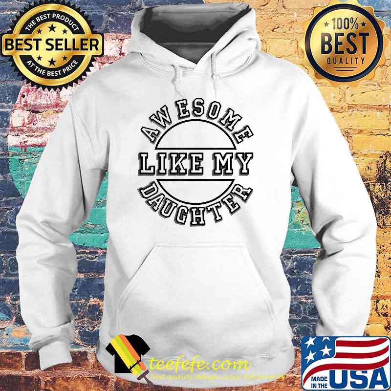 Awesome Like My Daughter Happy Fathers Day 2021 T-Shirt Hoodie Awesome Like My Daughter Happy Fathers Day 2021 T-Shirt Hoodie