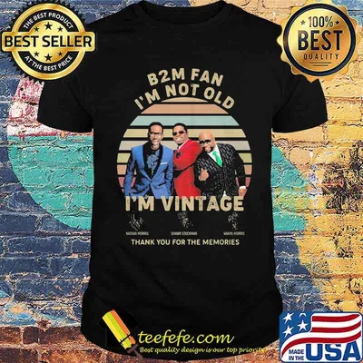 B2M fan i'm not old i'm vintage thank you for the memories signature shirt