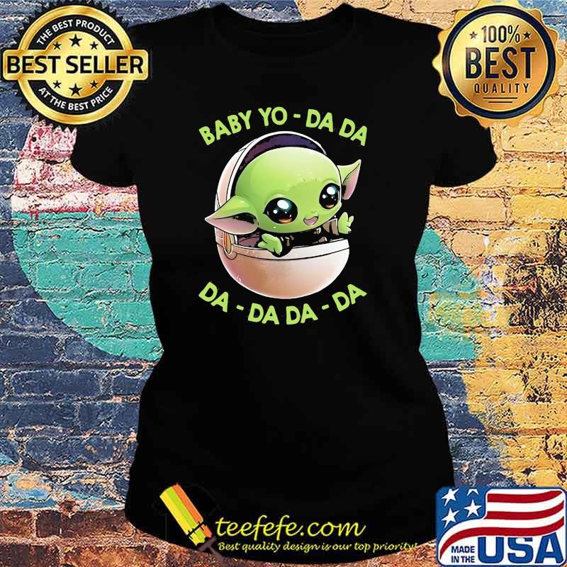 Baby Yo Da da DA da da da Ladies tee Baby Yo Da da DA da da da Ladies tee