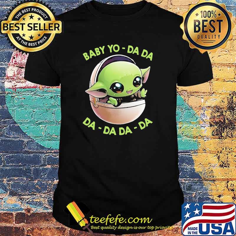 Baby Yo Da da DA da da da shirt Baby Yo Da da DA da da da shirt