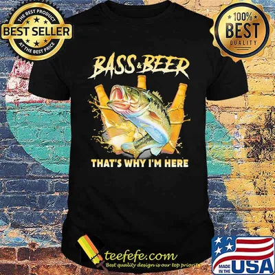 Bass And Beer That's Why I'm Here Fishing Shirt