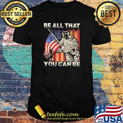 Be All That You Can Be Veteran American Flag Shirt