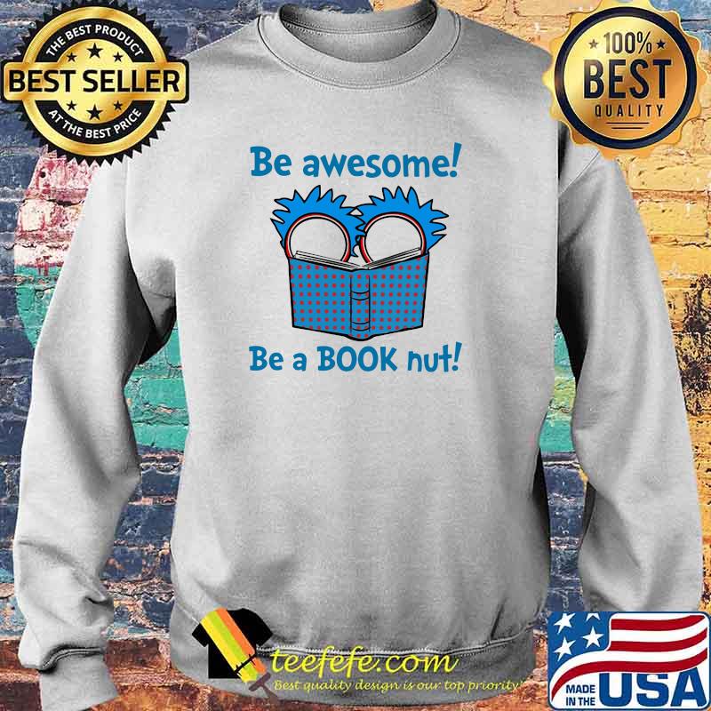 Be Awesome Be A Book Nut Teacher Rick Shirt Sweater Be Awesome Be A Book Nut Teacher Rick Shirt Sweater