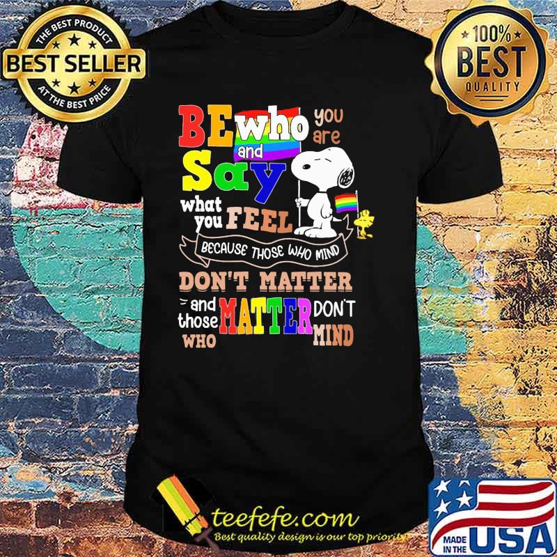 Be who you are and say what you feel because those who mind dont matter snoopy lgbt shirt