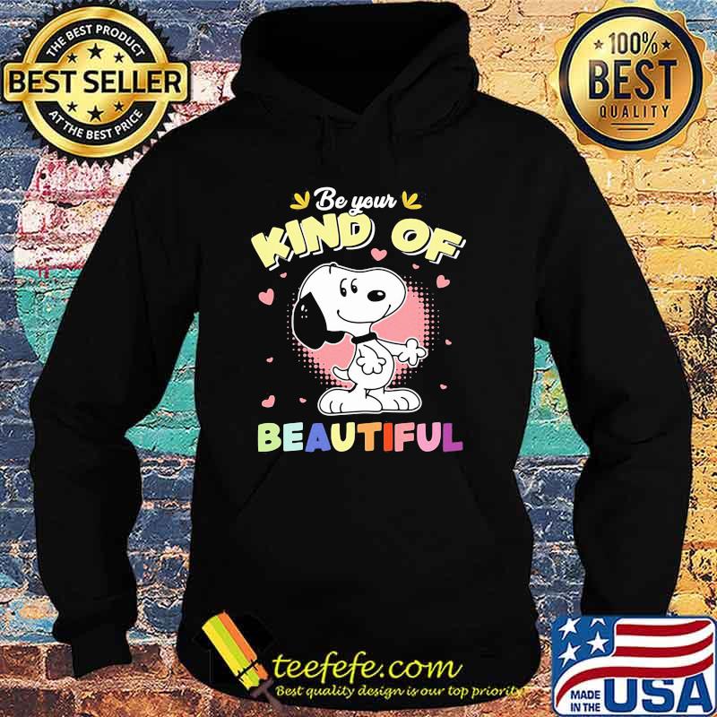 Be Your Kind Of Beautiful Snoopy Shirt Hoodie Be Your Kind Of Beautiful Snoopy Shirt Hoodie