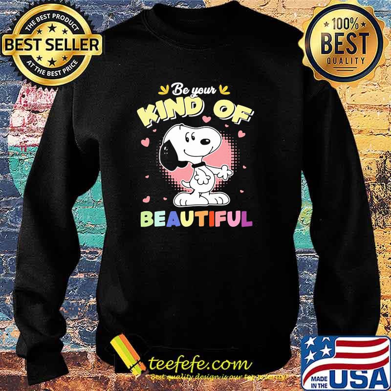 Be Your Kind Of Beautiful Snoopy Shirt Sweater Be Your Kind Of Beautiful Snoopy Shirt Sweater