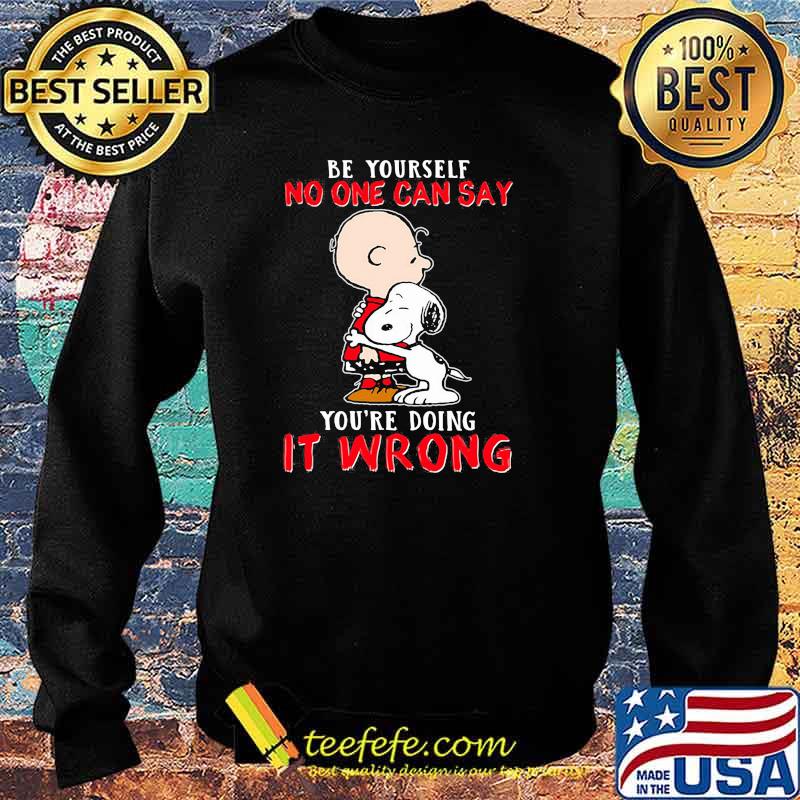 Be yourself no one can say youre doing it wrong snoopy hug charlie Sweater Be yourself no one can say youre doing it wrong snoopy hug charlie Sweater