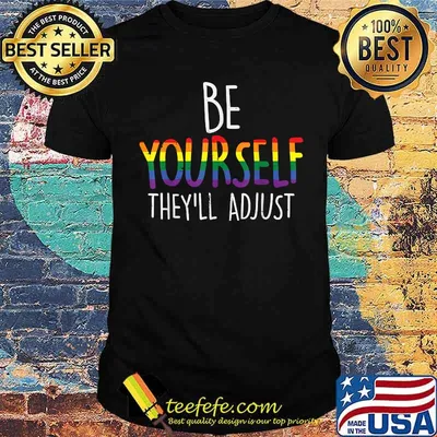 Be Yourself They'll Adjust LGBTQ Rainbow Flag Shirt