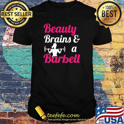 Beauty Brains And A Barbell Weight Lifting Shirt