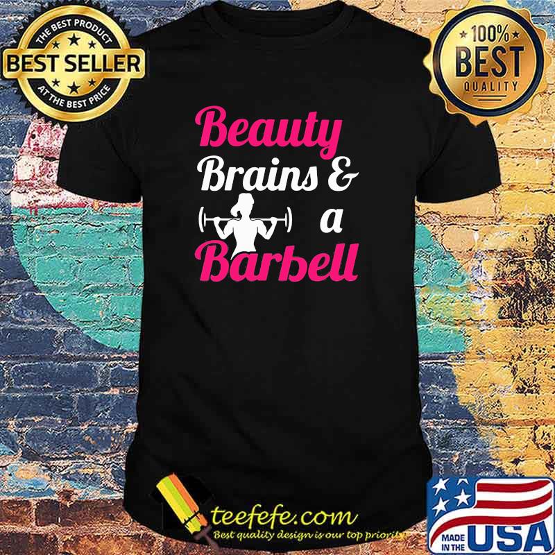 Beauty Brains And A Barbell Weight Lifting Shirt