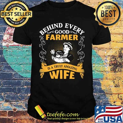 Behind every good farmer is a truly amazing wife Shirt