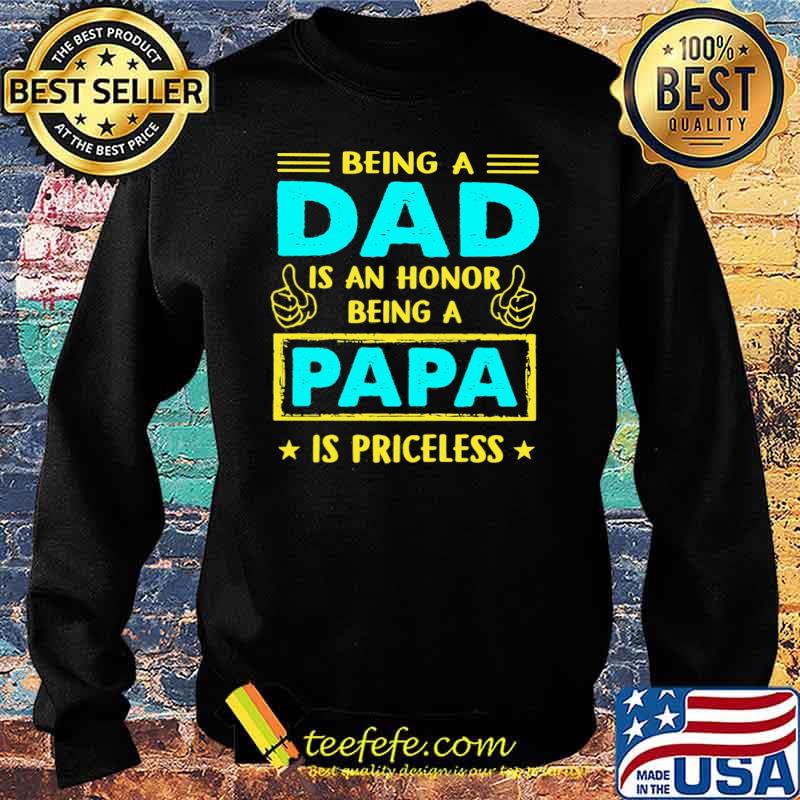 Being A Dad Is An Honnor Being A Papa Is PRiceless Shirt Sweater Being A Dad Is An Honnor Being A Papa Is PRiceless Shirt Sweater