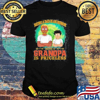 Being A Dad Is An Honor Being A Grandpa IS Priceless Shirt