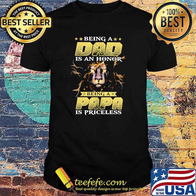 Being a Dad Is An Honor Being A Papa Is Priceless Lion Shirt Being a Dad Is An Honor Being A Papa Is Priceless Lion Shirt