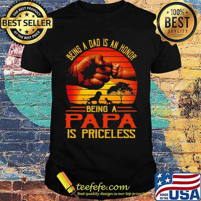 Being A Dad Is An Honor Being A Papa Is Priceless Vintage Shirt