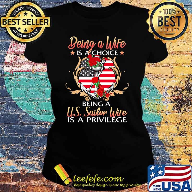 Being a Wife Is A Choice Being A US Sailor Wife Is A Privilege Rose American Flag Shirt Ladies tee Being a Wife Is A Choice Being A US Sailor Wife Is A Privilege Rose American Flag Shirt Ladies tee