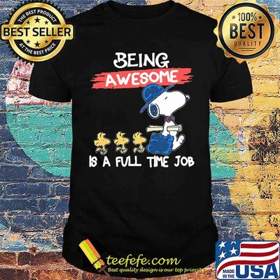Being awesome is a full time job snoopy shirt