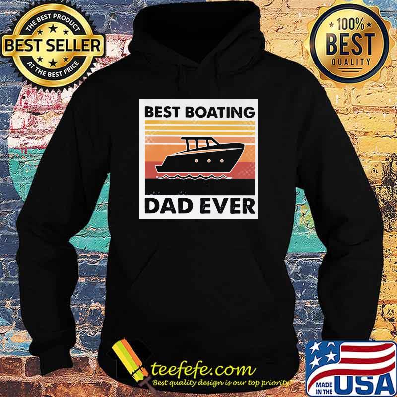 Best Boating Dad Ever Vintage Shirt Hoodie Best Boating Dad Ever Vintage Shirt Hoodie