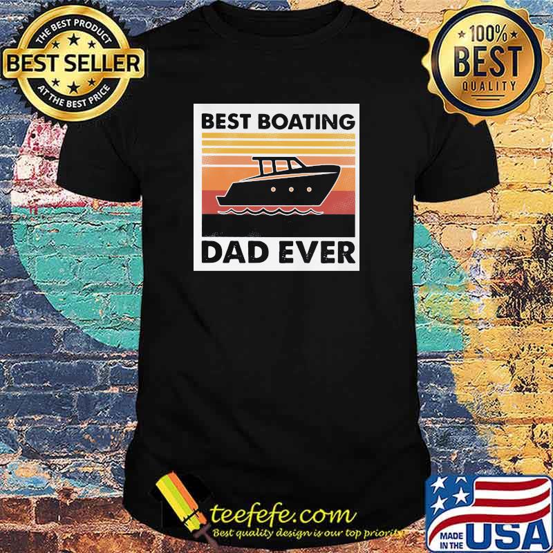 Best Boating Dad Ever Vintage Shirt Best Boating Dad Ever Vintage Shirt
