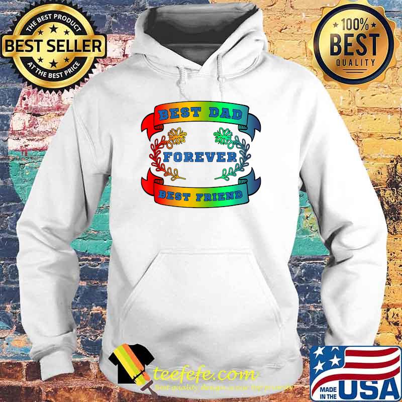 Best Dad Best Friend Forever Fathers Day T-Shirt Hoodie Best Dad Best Friend Forever Fathers Day T-Shirt Hoodie
