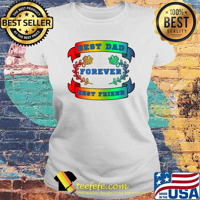 Best Dad Best Friend Forever Fathers Day T-Shirt Laides tee Best Dad Best Friend Forever Fathers Day T-Shirt Laides tee