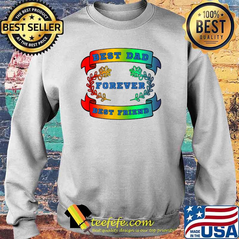 Best Dad Best Friend Forever Fathers Day T-Shirt Sweater Best Dad Best Friend Forever Fathers Day T-Shirt Sweater