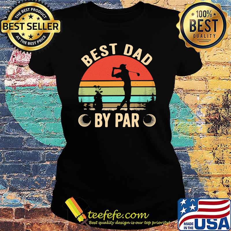 Best Dad By Par Golf Vintage Shirt Ladies tee Best Dad By Par Golf Vintage Shirt Ladies tee