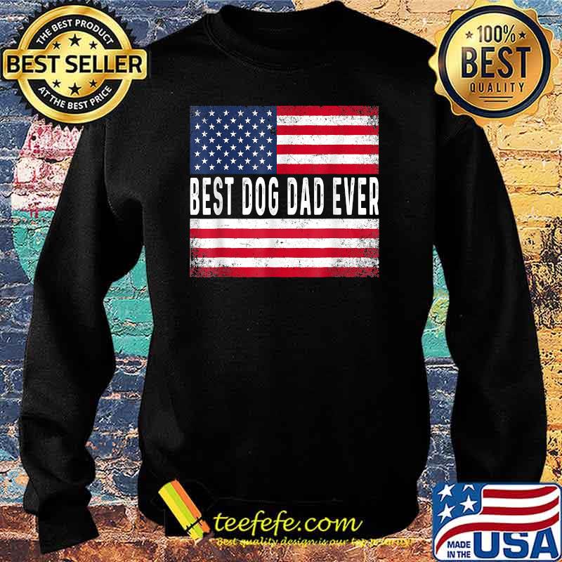 Best Dog Dad Ever American Flag T-Shirt Sweater Best Dog Dad Ever American Flag T-Shirt Sweater