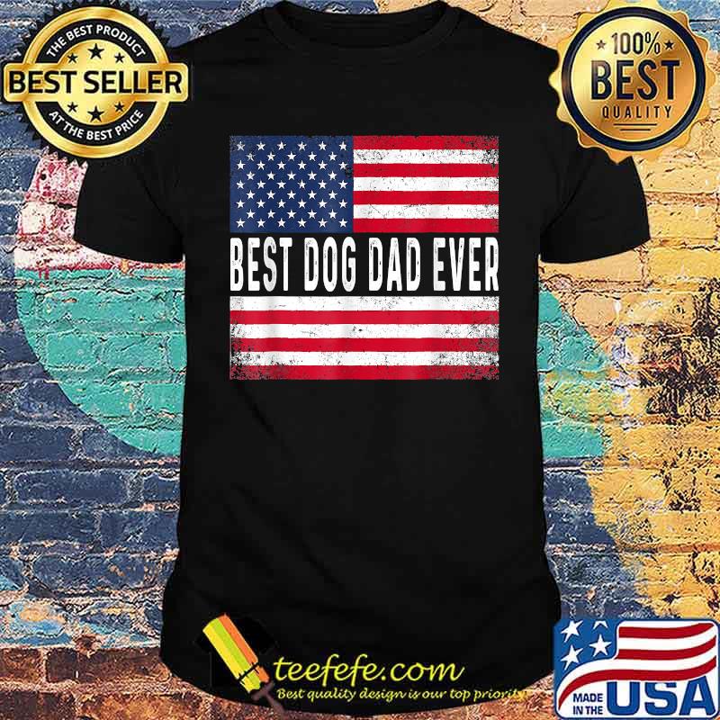 Best Dog Dad Ever American Flag T-Shirt Best Dog Dad Ever American Flag T-Shirt