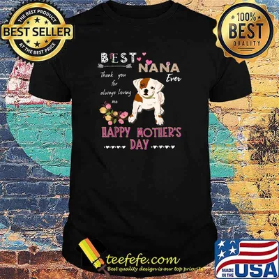Best Dog Nana Ever Thanks Dog Grandma Happy Mother's day flower T-Shirt
