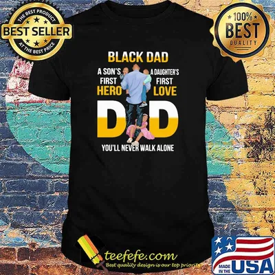 Black Dad A Son's First Hero Daughter's First Love Dad You'll Never Walk Alone Shirt