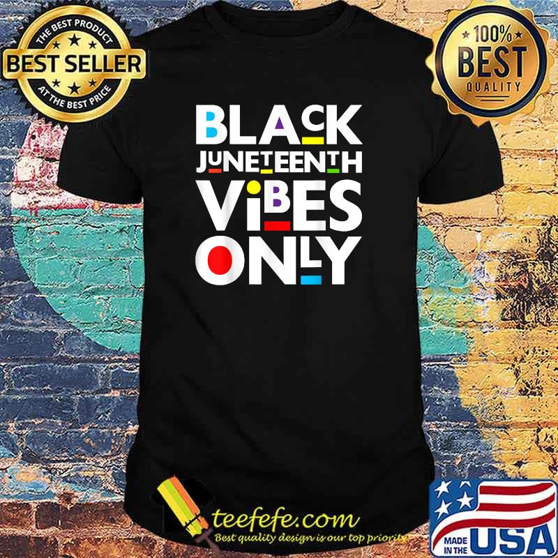 Black Juneteenth Vibes Only Melanin Black T-Shirt