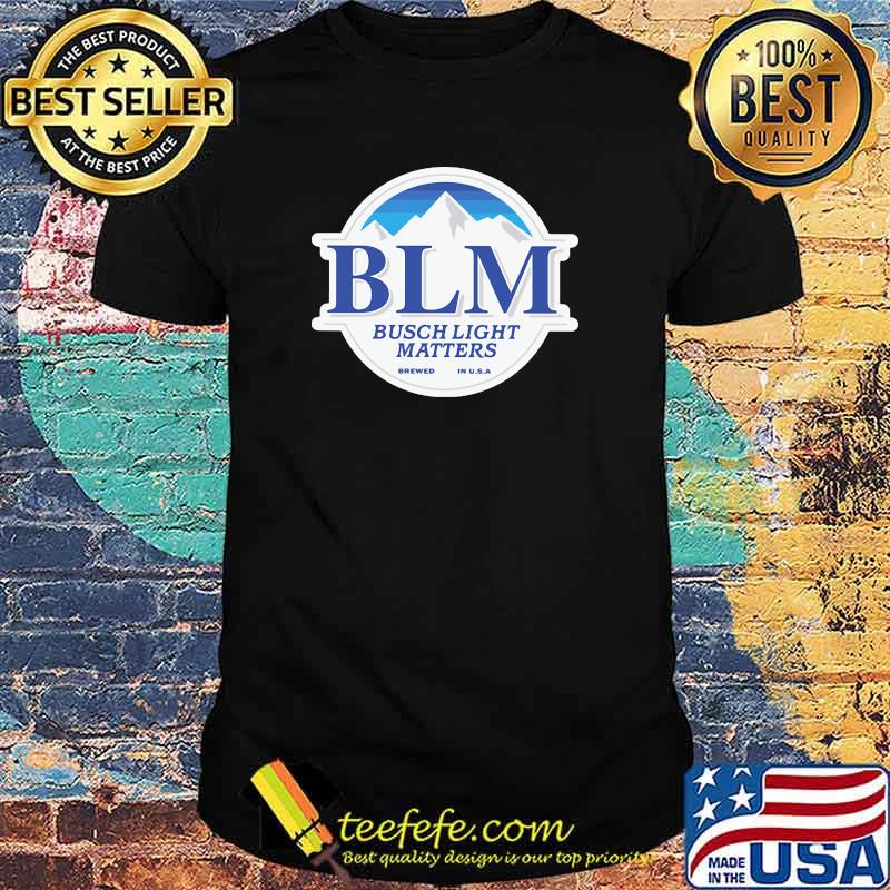 Blm Busch Light Matters Shirt