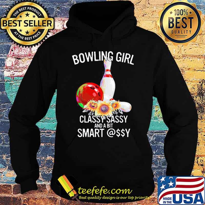 Bowling Girl Classy Sassy And A Bit Smart Flower Shirt Hoodie Bowling Girl Classy Sassy And A Bit Smart Flower Shirt Hoodie
