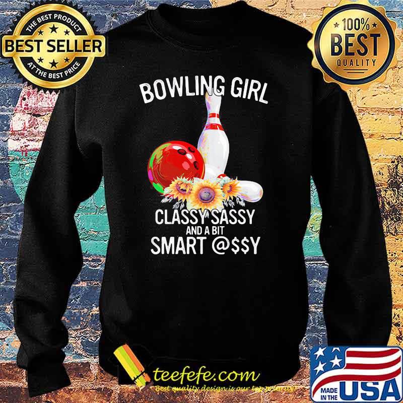 Bowling Girl Classy Sassy And A Bit Smart Flower Shirt Sweater Bowling Girl Classy Sassy And A Bit Smart Flower Shirt Sweater