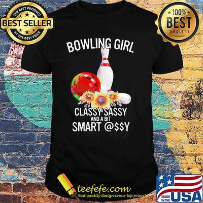 Bowling Girl Classy Sassy And A Bit Smart Flower Shirt