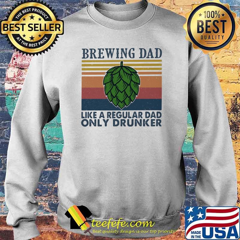 Brewing Dad Like a Regular Dad Only Drunker Vintage Shirt Sweater Brewing Dad Like a Regular Dad Only Drunker Vintage Shirt Sweater
