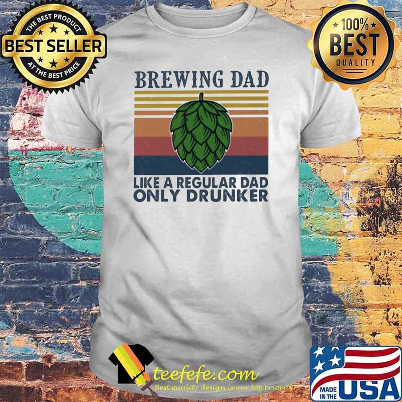 Brewing Dad Like a Regular Dad Only Drunker Vintage Shirt Brewing Dad Like a Regular Dad Only Drunker Vintage Shirt